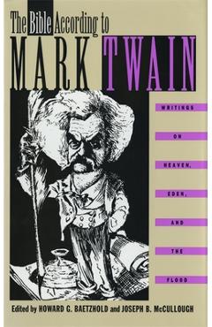Coperta cărții 'The Bible According to Mark Twain: Writings on Heaven, Eden, and the Flood - Mark Twain'
