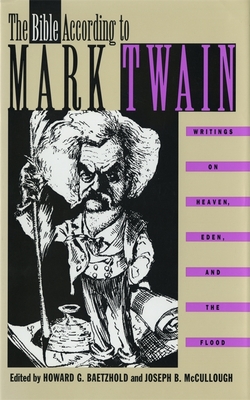 Coperta cărții 'The Bible According to Mark Twain: Writings on Heaven, Eden, and the Flood - Mark Twain'