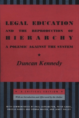 Legal Education and the Reproduction of Hierarchy: A Polemic Against the System - Duncan Kennedy