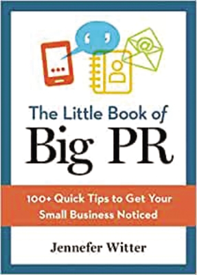Coperta cărții 'The Little Book of Big PR: 100+ Quick Tips to Get Your Business Noticed - Jennefer Witter'