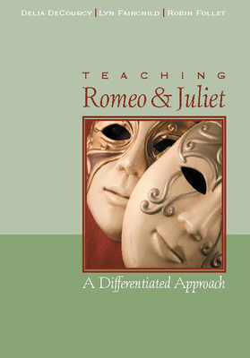 Teaching Romeo and Juliet: A Differentiated Approach - Delia Decourcy