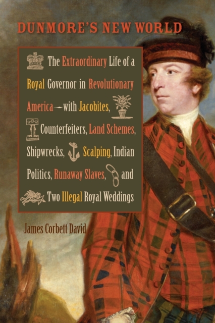 Dunmore's New World: The Extraordinary Life of a Royal Governor in Revolutionary America--With Jacobites - James Corbett David