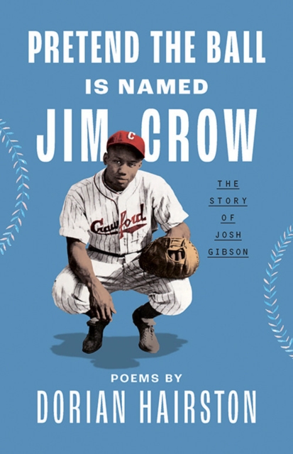 Pretend the Ball Is Named Jim Crow: The Story of Josh Gibson - Dorian Hairston