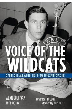 Poza produsului Voice of the Wildcats: Claude Sullivan and the Rise of Modern Sportscasting - Alan Sullivan