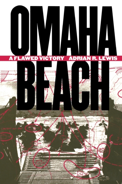 Omaha Beach: A Flawed Victory - Adrian R. Lewis