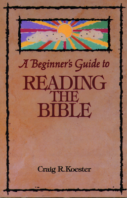 Beginner's Guide to Reading the Bible - Craig R. Koester