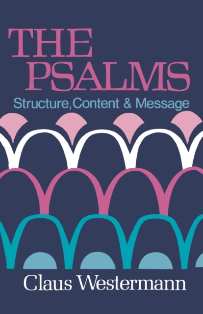 The Psalms: Structure Content & Message - Claus Westermann