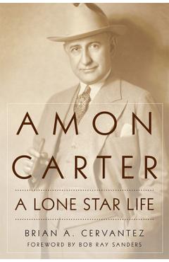 Coperta cărții 'Amon Carter: A Lone Star Life - Brian A. Cervantez'