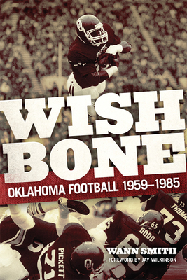 Wishbone: Oklahoma Football, 1959-1985 - Wann Smith
