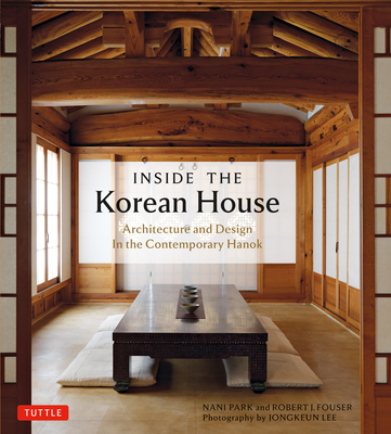 Inside the Korean House: Architecture and Design in the Contemporary Hanok - Nani Park