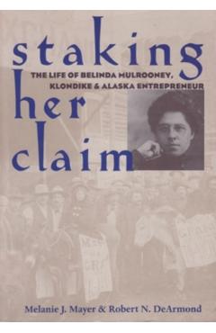 Poza produsului Staking Her Claim: Life Of Belinda Mulrooney - Melanie J. Mayer