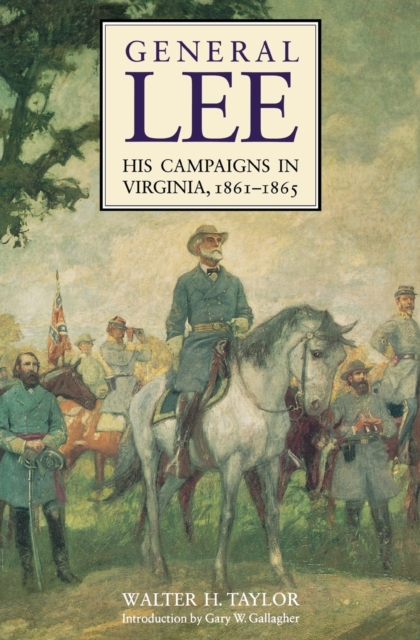 General Lee: His Campaigns in Virginia, 1861-1865 - Walter H. Taylor