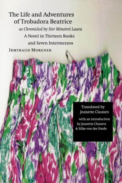 The Life and Adventures of Trobadora Beatrice as Chronicled by Her Minstrel Laura: A Novel in Thirteen Books and Seven Intermezzos - Irmtraud Morgner