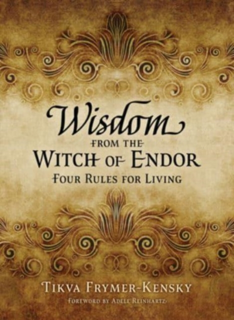 Wisdom from the Witch of Endor: Four Rules for Living - Tikva Frymer-kensky