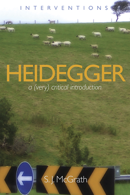 Heidegger: A (Very) Critical Introduction - S. J. Mcgrath