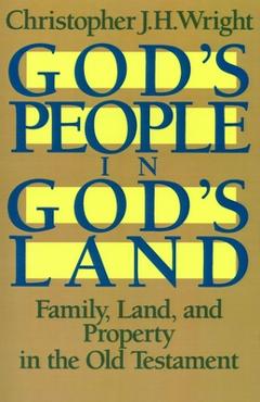 Coperta cărții 'God's People in God's Land: Family, Land, and Property in the Old Testament - Christopher J. H. Wright'