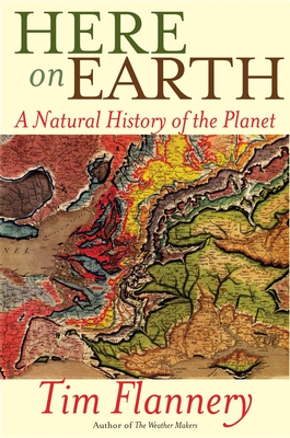 Coperta cărții 'Here on Earth: A Natural History of the Planet - Tim Flannery'