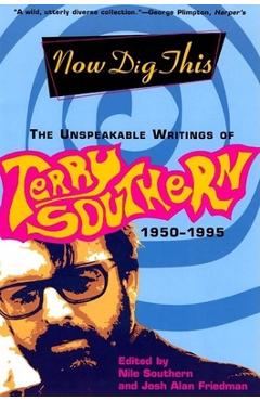 Coperta cărții 'Now Dig This: The Unspeakable Writings of Terry Southern, 1950-1995 - Terry Southern'