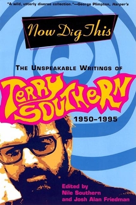 Coperta cărții 'Now Dig This: The Unspeakable Writings of Terry Southern, 1950-1995 - Terry Southern'