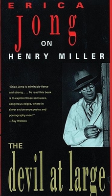 The Devil at Large: Erica Jong on Henry Miller - Erica Jong