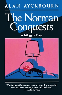 Norman Conquests: Table Manners; Living Together; Round and Round in the Garden - Alan Ayckbourn