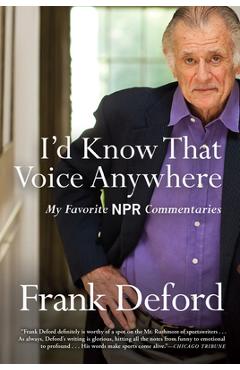 Coperta cărții 'I'd Know That Voice Anywhere: My Favorite NPR Commentaries - Frank Deford'