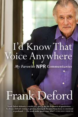 Coperta cărții 'I'd Know That Voice Anywhere: My Favorite NPR Commentaries - Frank Deford'