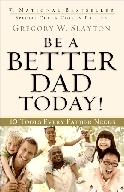 Be a Better Dad Today!: 10 Tools Every Father Needs - Gregory W. Slayton
