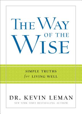 The Way of the Wise: Simple Truths for Living Well - Kevin Leman