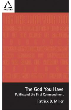Coperta cărții 'The God You Have: Politics and the First Commandment - Patrick D. Miller'