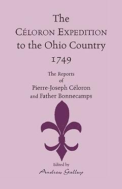 Coperta cărții 'The Celoron Expedition to the Ohio Country, 1749: The Reports of Pierre-Joseph Celoron and Father Bonnecamps -'