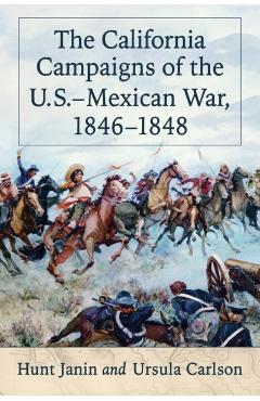 Poza produsului The California Campaigns of the U.S.-Mexican War, 1846-1848 - Hunt Janin