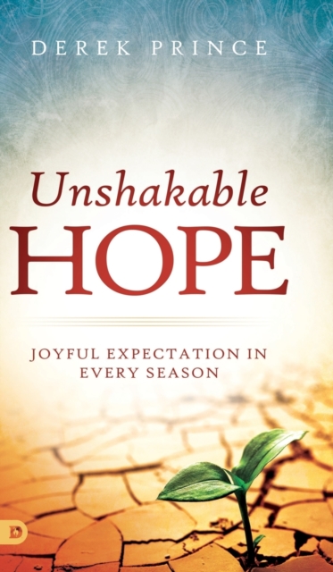 Unshakable Hope: Joyful Expectation in Every Season - Derek Prince