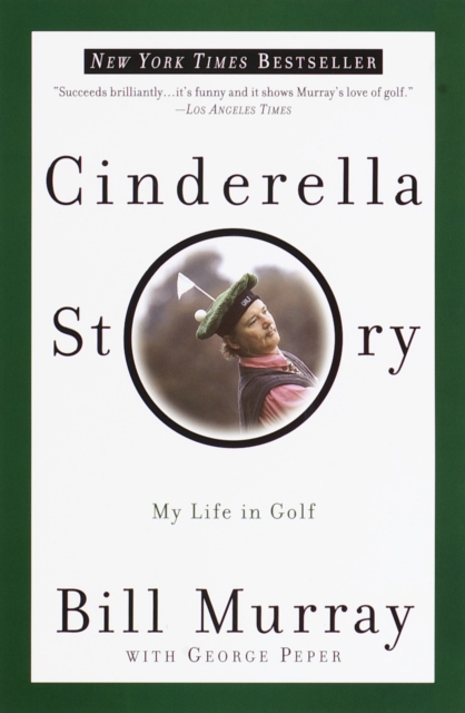 Cinderella Story: My Life in Golf - Bill Murray