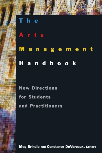 The Arts Management Handbook: New Directions for Students and Practitioners - Meg Brindle