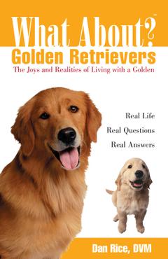 Poza produsului What about Golden Retrievers?: The Joy and Realities of Living with a Golden - Daniel Rice