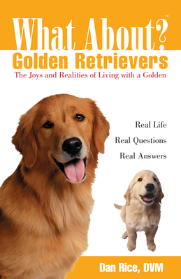 What about Golden Retrievers?: The Joy and Realities of Living with a Golden - Daniel Rice
