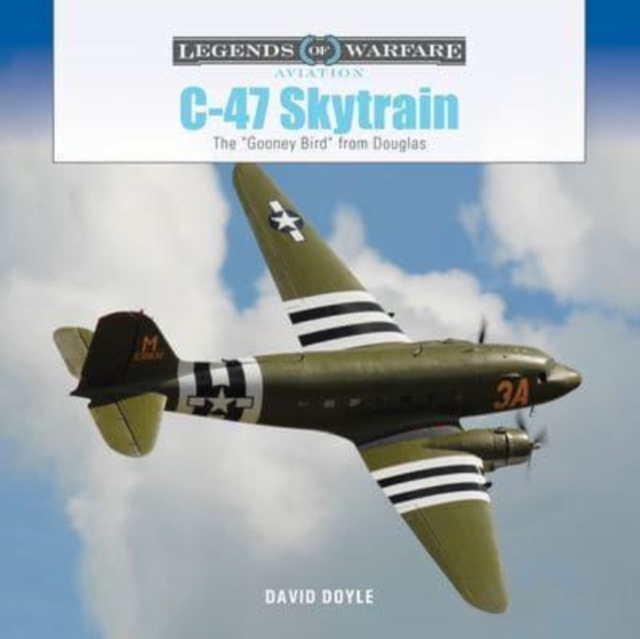 C-47 Skytrain: The Gooney Bird from Douglas - David Doyle