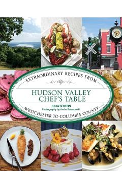 Coperta cărții 'Hudson Valley Chef's Table: Extraordinary Recipes from Westchester to Columbia County - Julia Sexton'