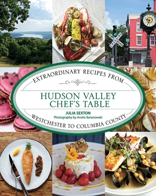 Coperta cărții 'Hudson Valley Chef's Table: Extraordinary Recipes from Westchester to Columbia County - Julia Sexton'