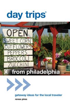 Coperta cărții 'Day Trips(R) from Philadelphia: Getaway Ideas For The Local Traveler - Renee Pires'