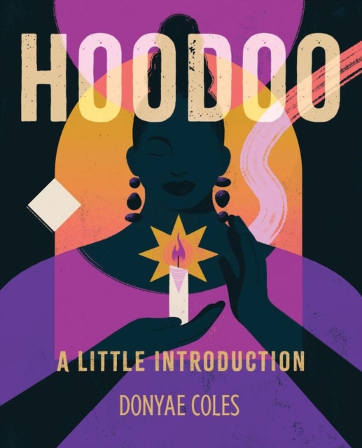 Hoodoo: A Little Introduction - Donyae Coles