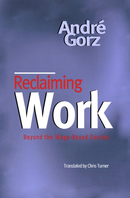 Reclaiming Work - Andr Gorz