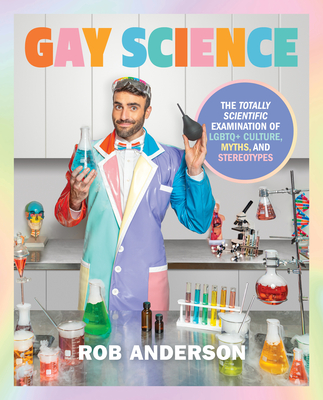 Gay Science: The Totally Scientific Examination of LGBTQ+ Culture, Myths, and Stereotypes - Rob Anderson