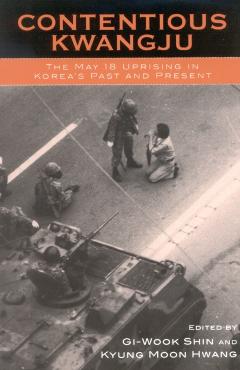 Coperta cărții 'Contentious Kwangju: The May 18 Uprising in Korea's Past and Present - Gi-wook Shin'