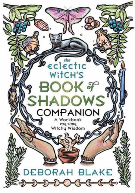 The Eclectic Witch's Book of Shadows Companion: A Workbook for Your Witchy Wisdom - Deborah Blake