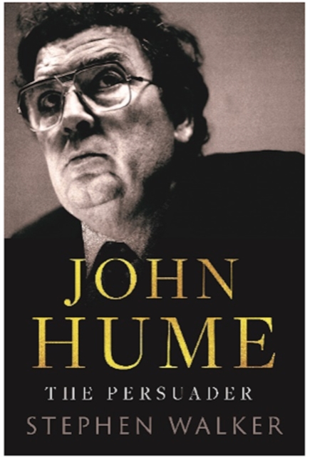 John Hume: The Persuader - Stephen Walker