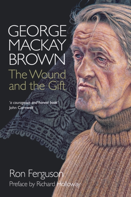 George MacKay Brown: The Wound and the Gift - Ron Ferguson