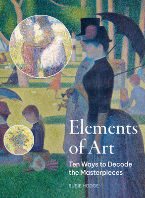 The Elements of Art: Ten Ways to Decode the Masterpieces - Susie Hodge