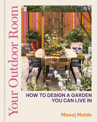 Your Outdoor Room: How to Design a Garden You Can Live in - Manoj Malde